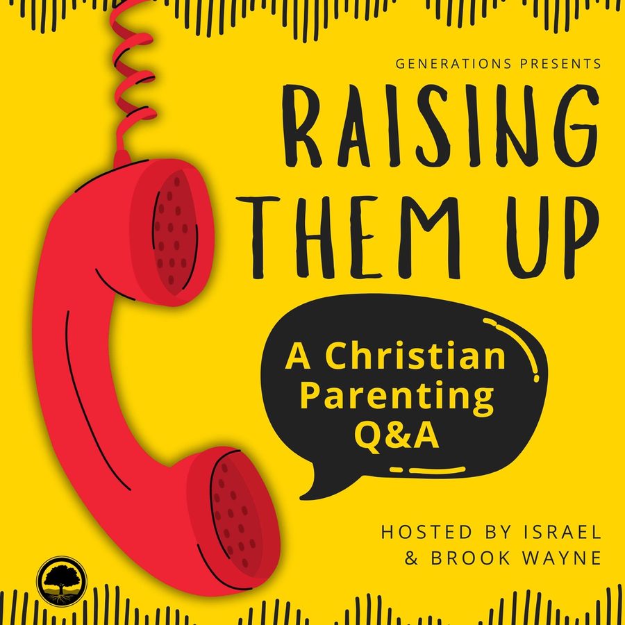 Raising Them Up: A Christian Parenting Q&A, hosted by Israel and Brook Wayne